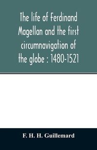 Cover image for The life of Ferdinand Magellan and the first circumnavigation of the globe: 1480-1521