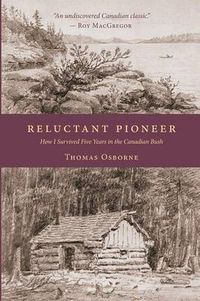 Cover image for Reluctant Pioneer: How I Survived Five Years in the Canadian Bush