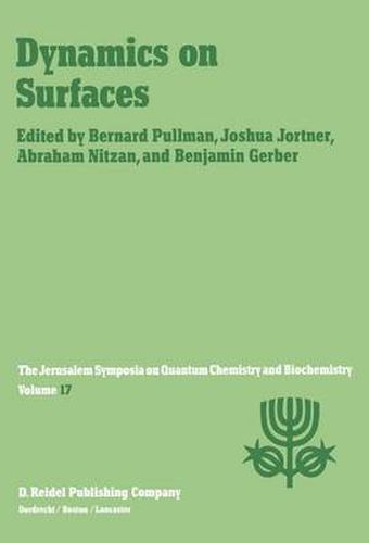 Cover image for Dynamics on Surfaces: Proceedings of the Seventeenth Jerusalem Symposium on Quantum Chemistry and Biochemistry Held in Jerusalem, Israel, 30 April - 3 May, 1984