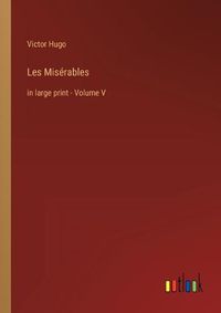 Cover image for Les Miserables: in large print - Volume V