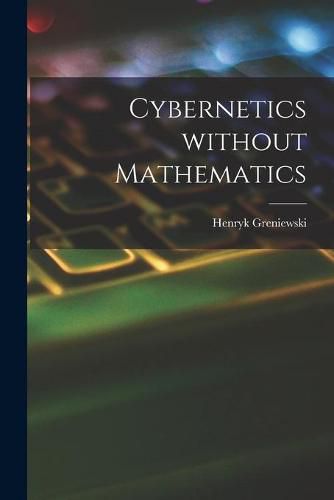 Cover image for Cybernetics Without Mathematics