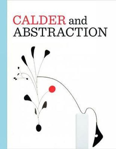 Calder and Abstraction: From Avant-Garde to Iconic