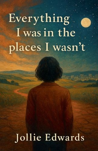 Cover image for Everything I Was in the Places I Wasn't