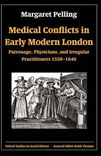 Cover image for Medical Conflicts in Early Modern London: Patronage, Physicians and Irregular Practitioners 1550-1640
