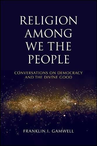 Cover image for Religion among We the People: Conversations on Democracy and the Divine Good