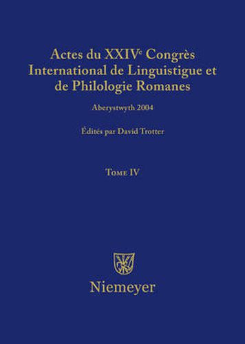 Actes du XXIV Congres International de Linguistique et de Philologie Romanes. Tome IV