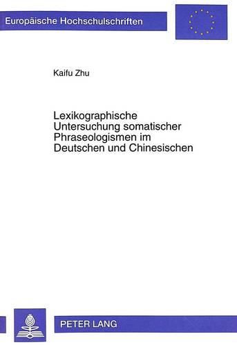 Cover image for Lexikographische Untersuchung Somatischer Phraseologismen Im Deutschen Und Chinesischen: Eine Kontrastive Analyse Unter Interkulturell-Kommunikativen Aspekten
