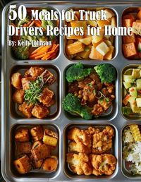 Cover image for 50 Meals for Truck Drivers Recipes for Home