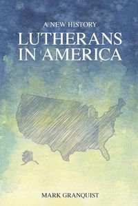 Cover image for Lutherans in America: A New History