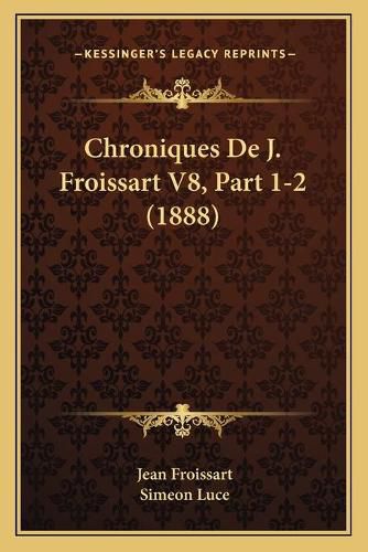 Chroniques de J. Froissart V8, Part 1-2 (1888)