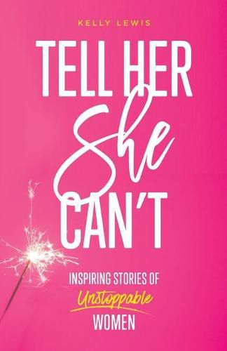 Cover image for Tell Her She Can't: Inspiring Stories of Unstoppable Women
