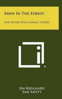 Cover image for Fawn in the Forest: And Other Wild Animal Stories