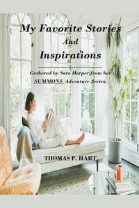 Cover image for My Favorite Stories and Inspirations-Gathered by Sara Harper From Her Summons Adventure Series