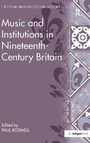 Cover image for Music and Institutions in Nineteenth-Century Britain