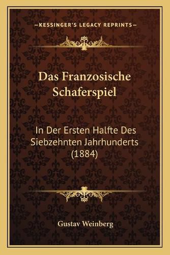 Cover image for Das Franzosische Schaferspiel: In Der Ersten Halfte Des Siebzehnten Jahrhunderts (1884)