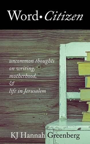 Cover image for Word Citizen: Uncommon Thoughts on Writing, Motherhood, and Life in Jerusalem