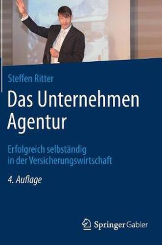 Cover image for Das Unternehmen Agentur: Erfolgreich Selbstandig in Der Versicherungswirtschaft