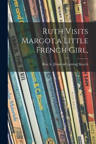 Cover image for Ruth Visits Margot, a Little French Girl,