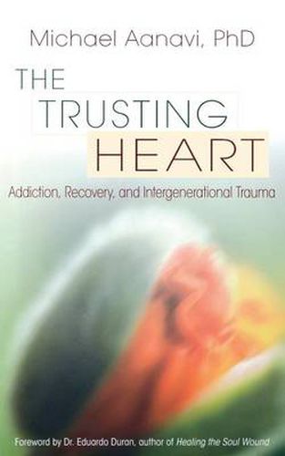 Cover image for Trusting Heart: Addiction, Recovery, and Intergenerational Trauma