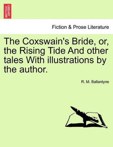 Cover image for The Coxswain's Bride, Or, the Rising Tide and Other Tales with Illustrations by the Author.