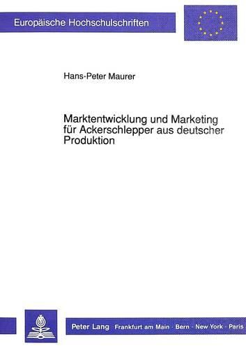 Cover image for Marktentwicklung Und Marketing Fuer Ackerschlepper Aus Deutscher Produktion