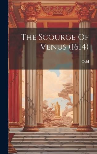 Cover image for The Scourge Of Venus (1614)