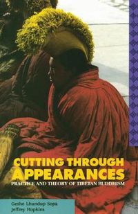 Cover image for Cutting Through Appearances: Practice and Theory of Tibetan Buddhism