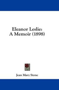 Cover image for Eleanor Leslie: A Memoir (1898)