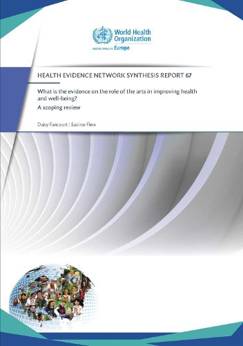 What is the evidence on the role of the arts in improving health and well-being?: A scoping review (2019) (HEN 67)