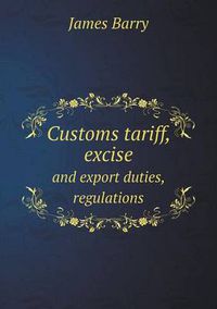 Cover image for Customs tariff, excise and export duties, regulations