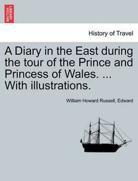 Cover image for A Diary in the East During the Tour of the Prince and Princess of Wales. ... with Illustrations.