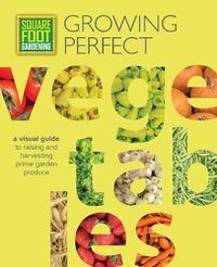 Cover image for Square Foot Gardening: Growing Perfect Vegetables: A Visual Guide to Raising and Harvesting Prime Garden Produce