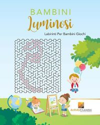 Cover image for Bambini Luminosi: Labirinti Per Bambini Giochi