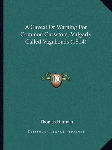 Cover image for A Caveat or Warning for Common Cursetors, Vulgarly Called Vagabonds (1814)
