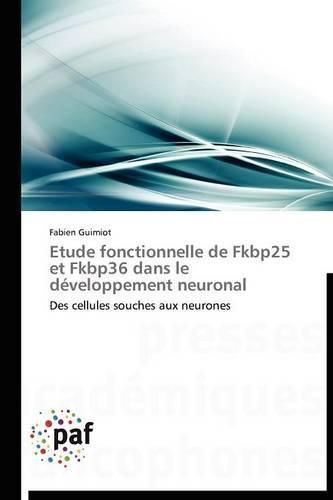 Cover image for Etude Fonctionnelle de Fkbp25 Et Fkbp36 Dans Le Developpement Neuronal