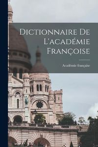 Cover image for Dictionnaire De L'academie Francoise