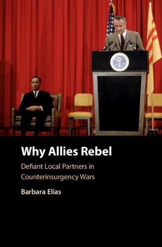 Cover image for Why Allies Rebel: Defiant Local Partners in Counterinsurgency Wars