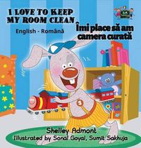 Cover image for I Love to Keep My Room Clean: English Romanian Bilingual Edition