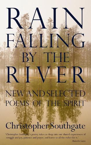 Rain Falling by the River: New and selected poems of the spirit