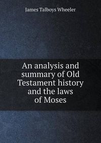 Cover image for An analysis and summary of Old Testament history and the laws of Moses