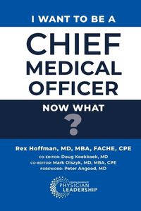 Cover image for I Want to Be a Chief Medical Officer