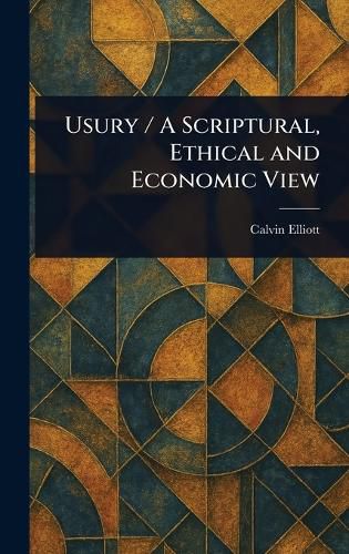 Cover image for Usury / A Scriptural, Ethical and Economic View