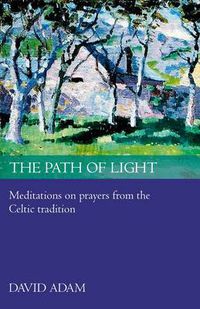 Cover image for The Path of Light: Meditations And Prayers From The Celtic Tradition