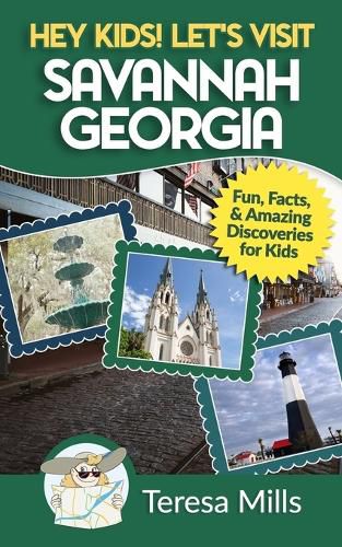 Cover image for Hey Kids! Let's Visit Savannah Georgia: Fun Facts and Amazing Discoveries for Kids