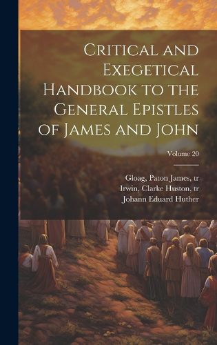 Cover image for Critical and Exegetical Handbook to the General Epistles of James and John; Volume 20