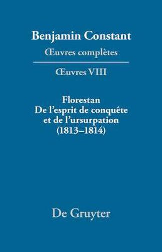 Florestan. de l'Esprit de Conquete Et de l'Usurpation. Reflexions Sur Les Constitutions (1813-1814)