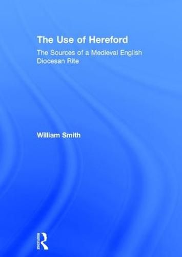 Cover image for The Use of Hereford: The Sources of a Medieval English Diocesan Rite