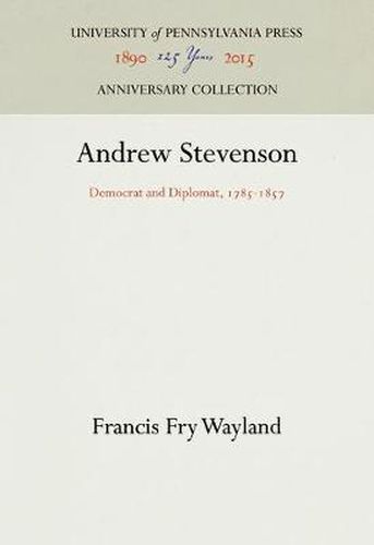 Cover image for Andrew Stevenson: Democrat and Diplomat, 1785-1857