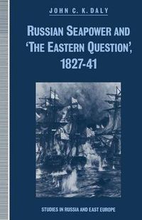 Cover image for Russian Seapower and 'the Eastern Question' 1827-41