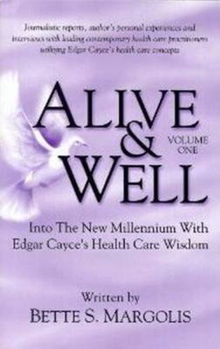 Cover image for Alive & Well: Volume I -- Into the New Millennium with Edgar Cayce's Health Care Wisdom